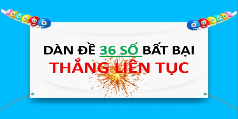 Dàn Đề 36 Số Hướng dẫn chọn Dàn Đề 36 Số hiệu quả